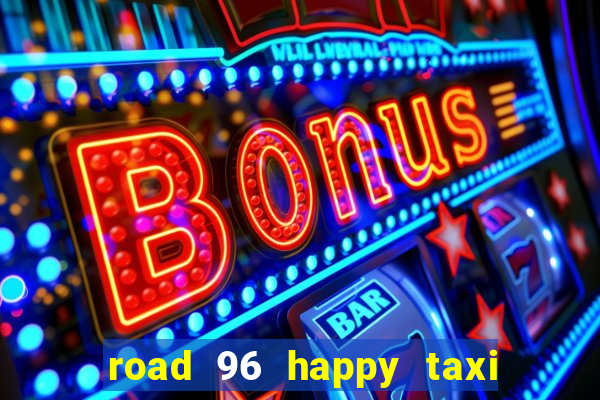 road 96 happy taxi security call password